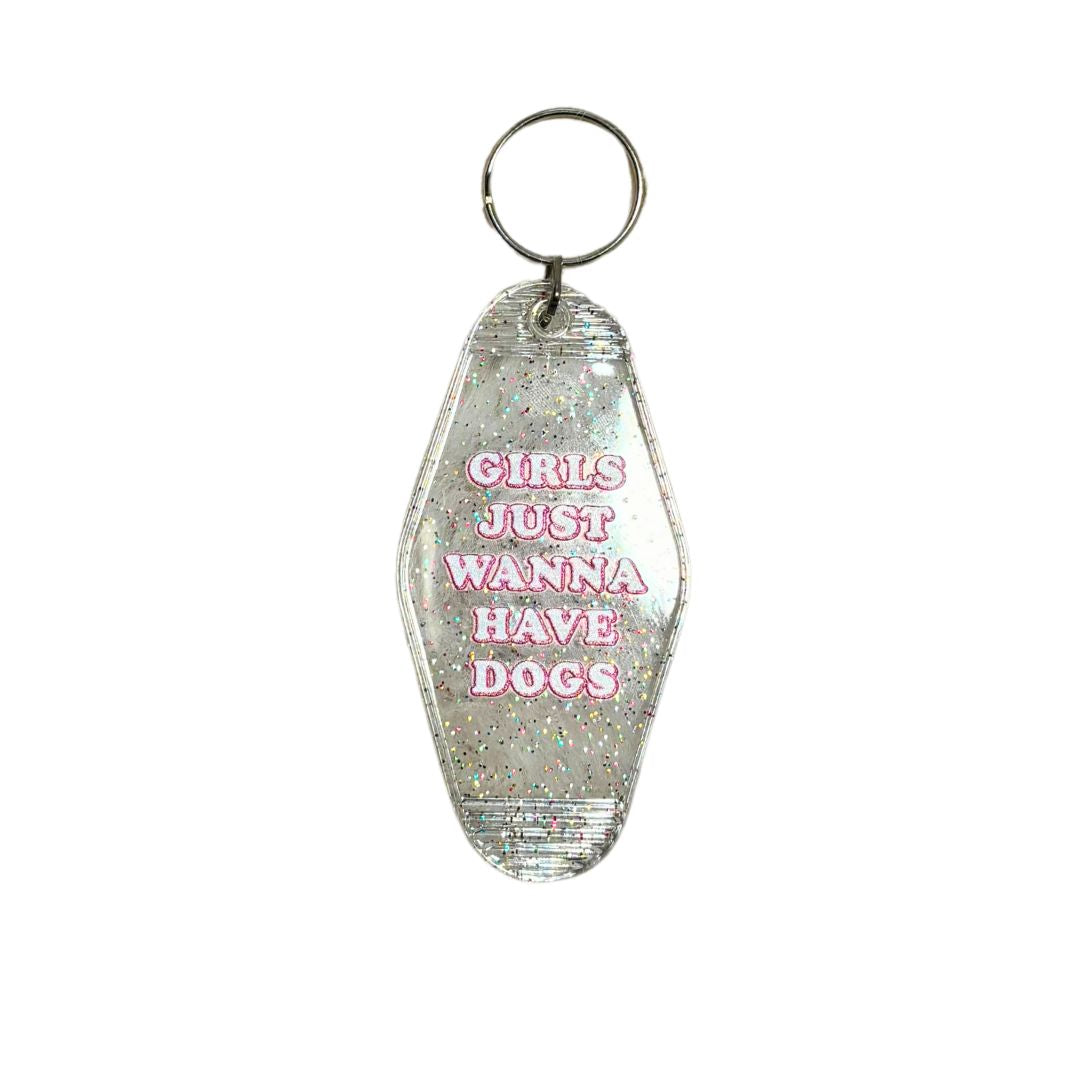 "Girls Just Wanna Have Dogs" Keychain