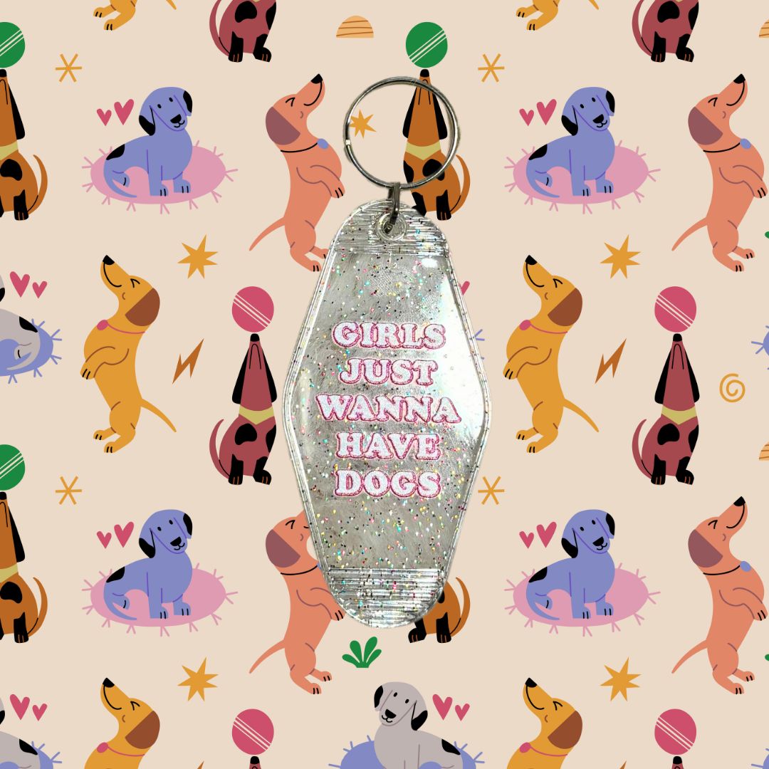 "Girls Just Wanna Have Dogs" Keychain